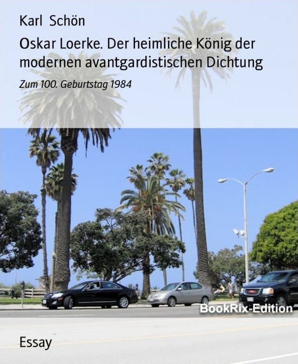 Oskar Loerke. Der heimliche König der modernen avantgardistischen Dichtung: Zum 100. Geburtstag 1984