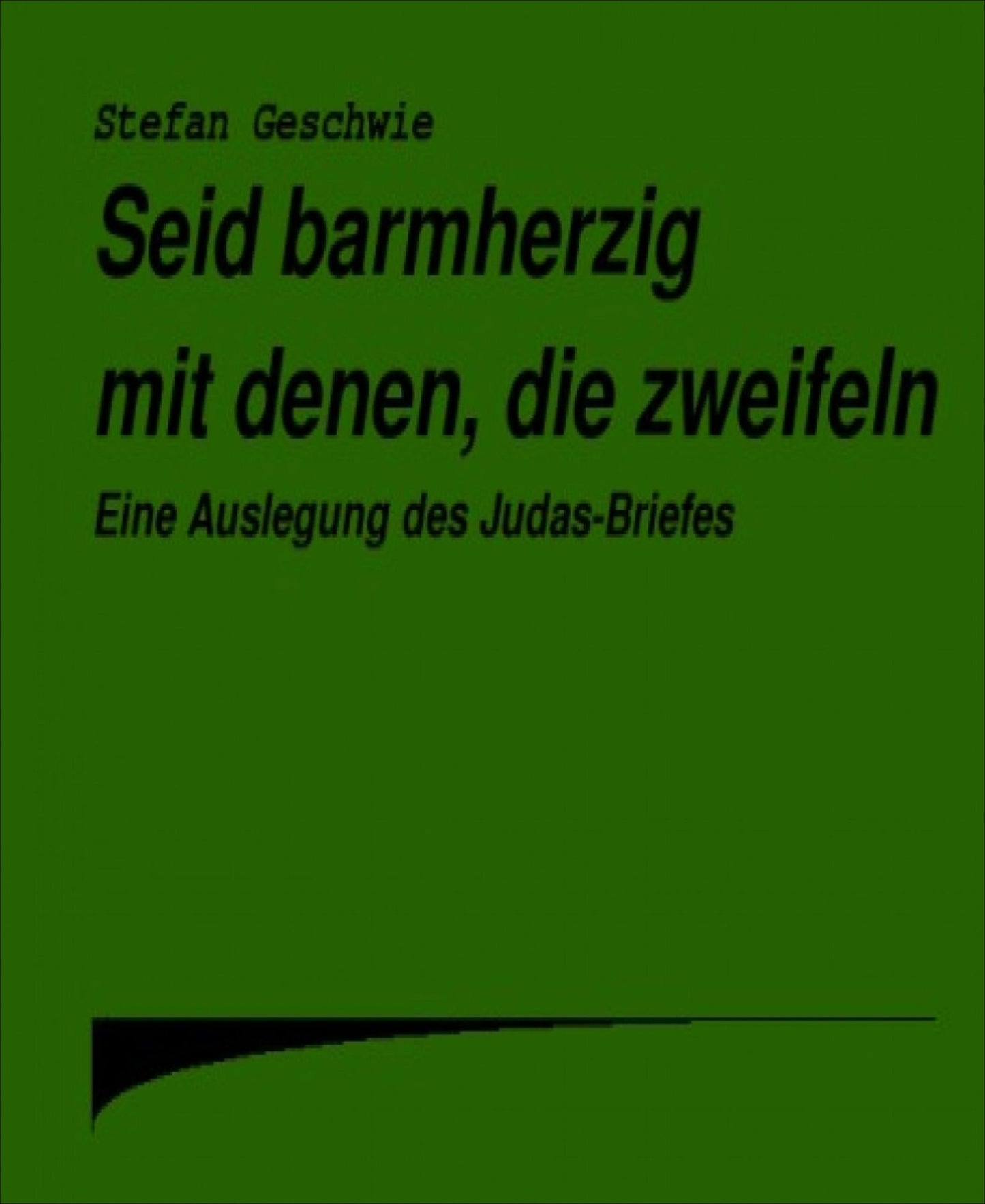 Seid barmherzig mit denen, die zweifeln: Eine Auslegung des Judas Briefes