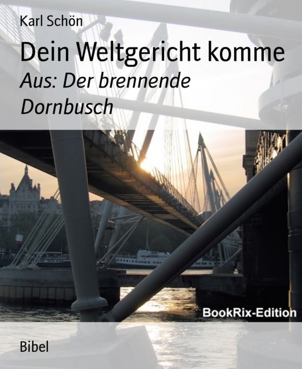 Dein Weltgericht komme: Aus: Der brennende Dornbusch