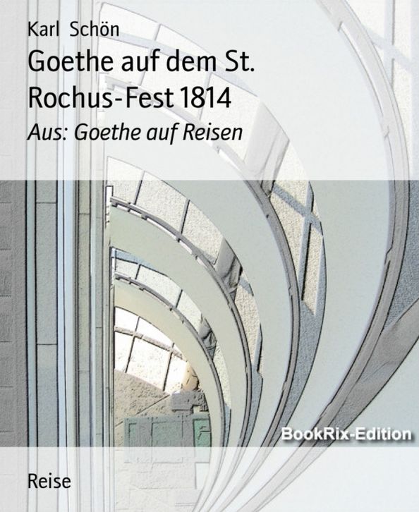 Goethe auf dem St. Rochus-Fest 1814: Aus: Goethe auf Reisen