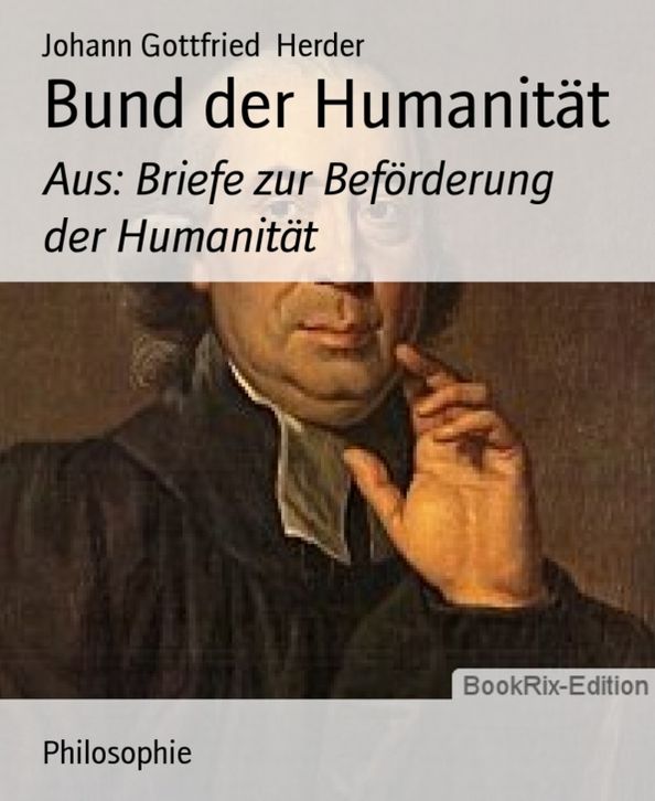 Bund der Humanität: Aus: Briefe zur Beförderung der Humanität