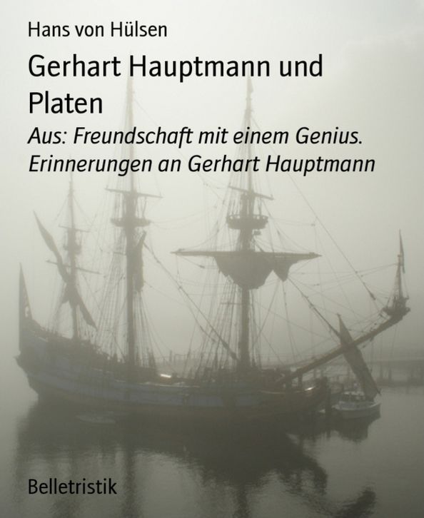 Gerhart Hauptmann und Platen: Aus: Freundschaft mit einem Genius. Erinnerungen an Gerhart Hauptmann