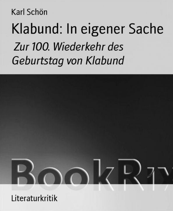 Klabund: In eigener Sache: Zur 100. Wiederkehr des Geburtstag von Klabund