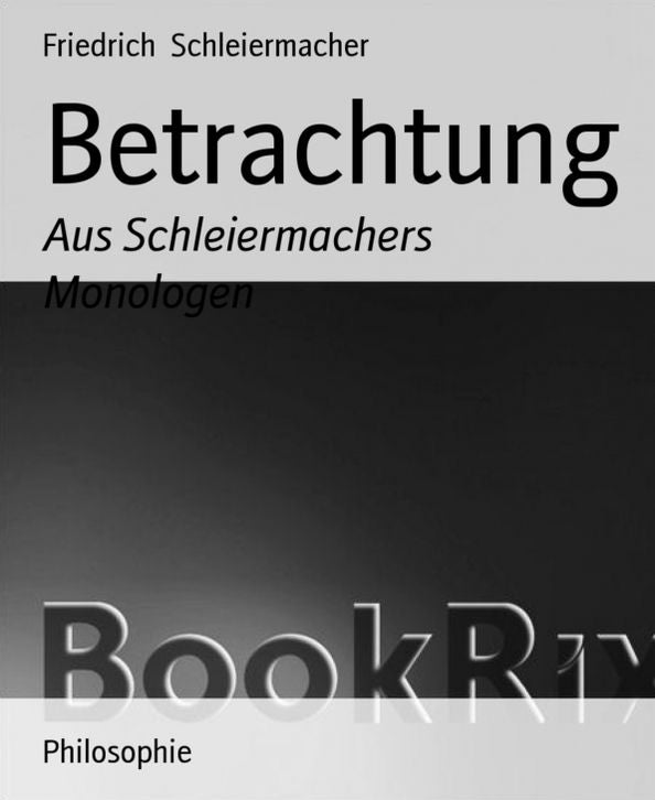 Betrachtung: Aus Schleiermachers Monologen