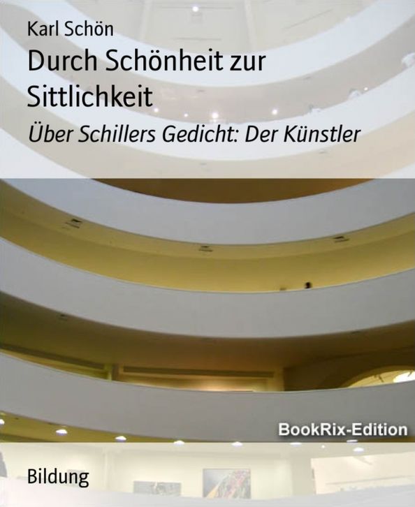 Durch Schönheit zur Sittlichkeit: Über Schillers Gedicht: Der Künstler