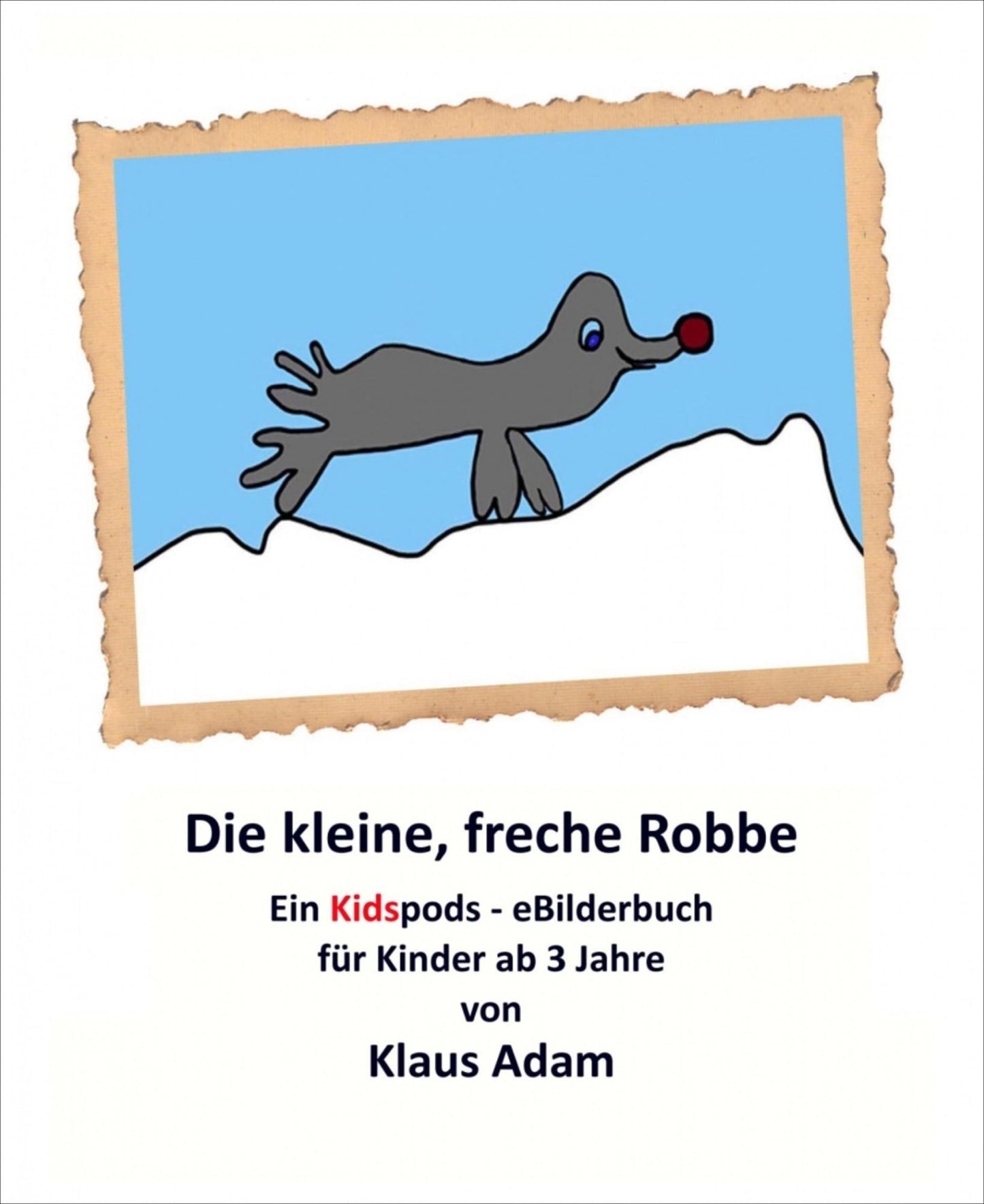 Die kleine, freche Robbe: Ein Kidspods-eBilderbuch für Kinder ab 3 Jahre