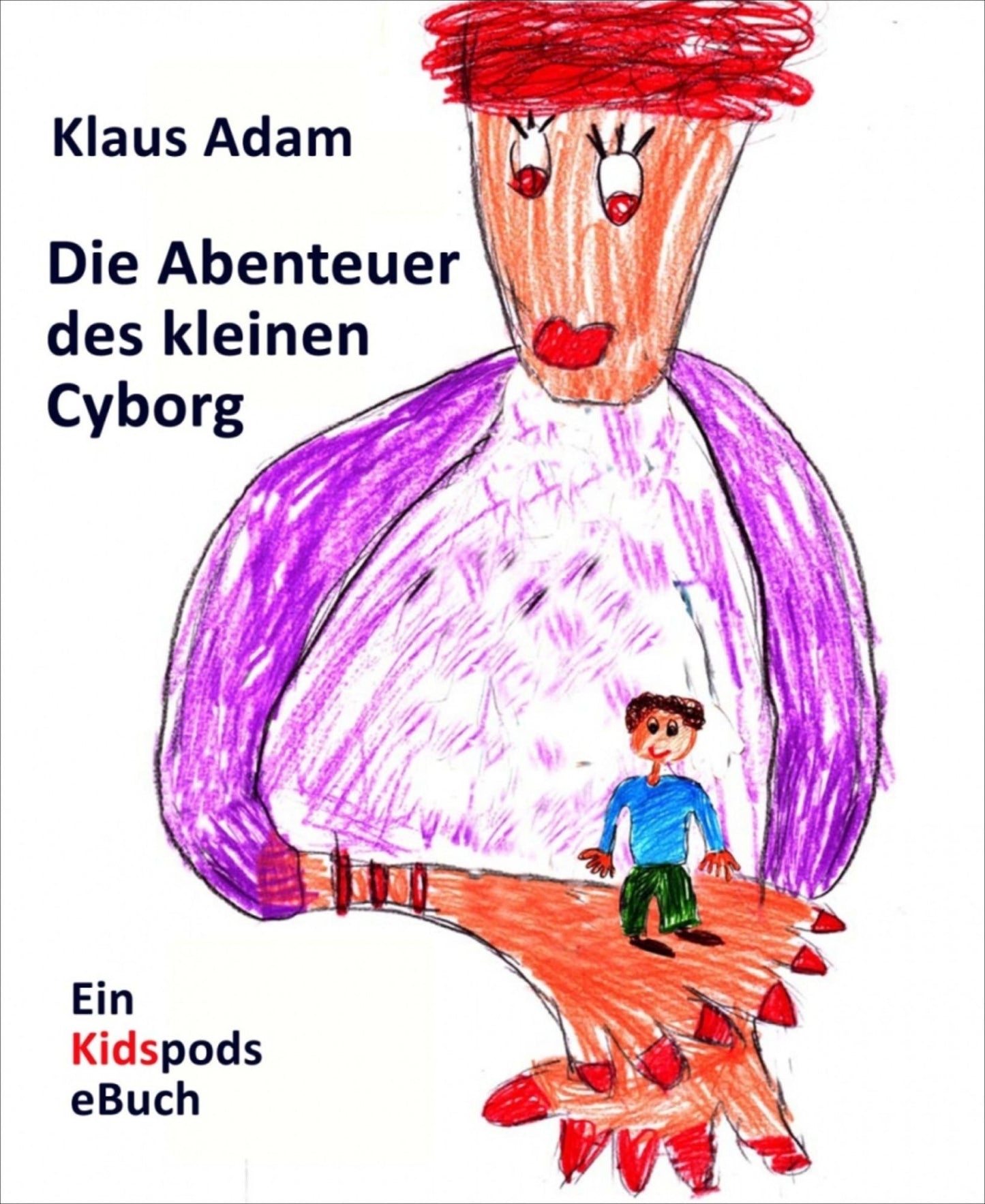 Die Abenteuer des kleinen Cyborg: Ein Kidspods-eBuch für Kinder ab 8 jahre