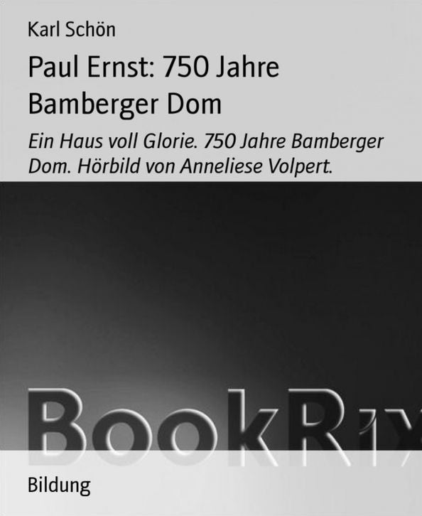 Paul Ernst: 750 Jahre Bamberger Dom: Ein Haus voll Glorie. 750 Jahre Bamberger Dom. Hörbild von Anneliese Volpert.