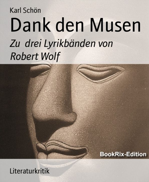 Dank den Musen: Zu drei Lyrikbänden von Robert Wolf