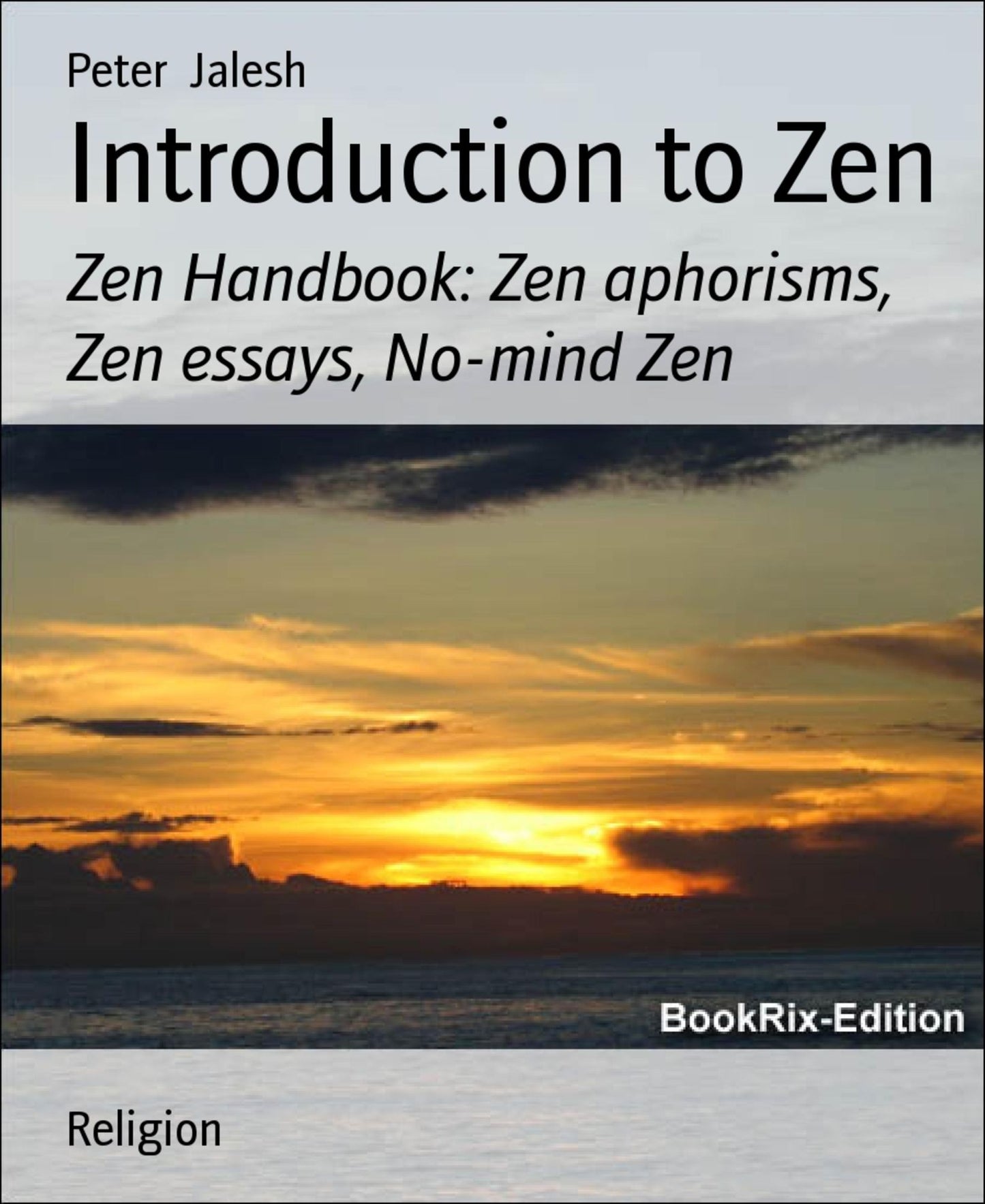 Introduction to Zen: Zen Handbook: Zen aphorisms, Zen essays, No-mind Zen