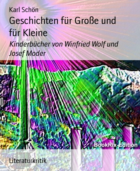 Geschichten für Große und für Kleine: Kinderbücher von Winfried Wolf und Josef Moder