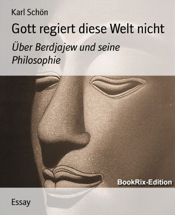 Gott regiert diese Welt nicht: Über Berdjajew und seine Philosophie