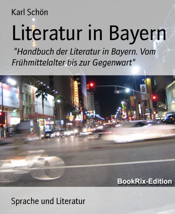 Literatur in Bayern: Handbuch der Literatur in Bayern. Vom Frühmittelalter bis zur Gegenwart