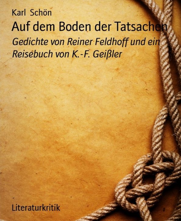 Auf dem Boden der Tatsachen: Gedichte von Reiner Feldhoff und ein Reisebuch von K.-F. Geißler