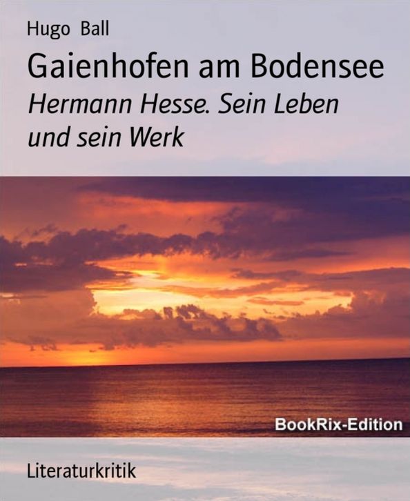 Gaienhofen am Bodensee: Hermann Hesse. Sein Leben und sein Werk