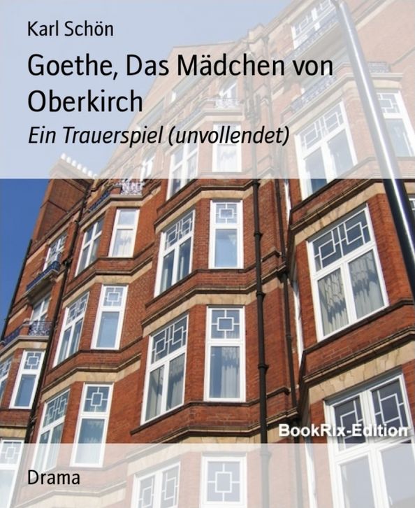 Goethe, Das Mädchen von Oberkirch: Ein Trauerspiel (unvollendet)