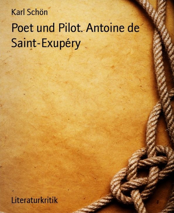 Poet und Pilot. Antoine de Saint-Exupéry