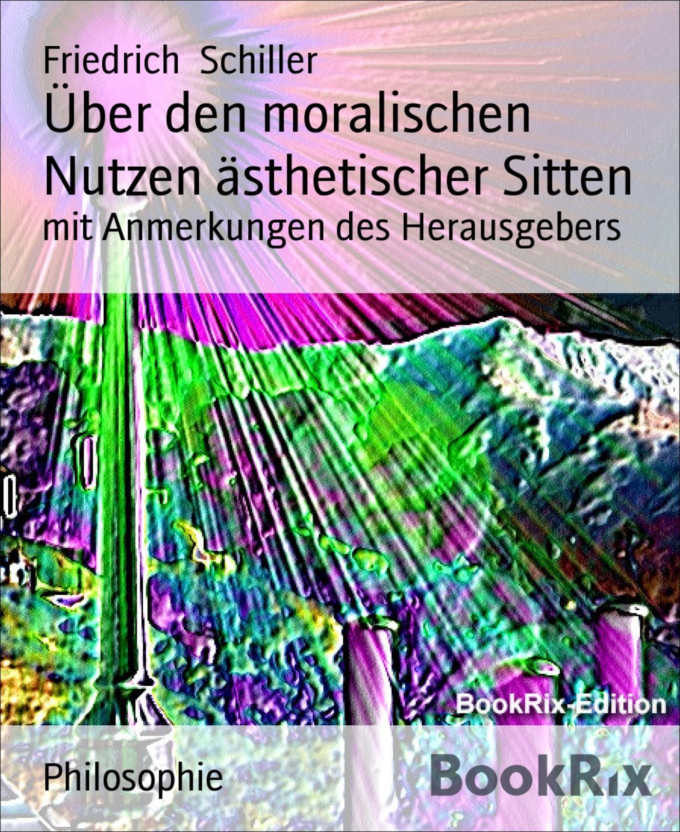 Über den moralischen Nutzen ästhetischer Sitten: mit Anmerkungen