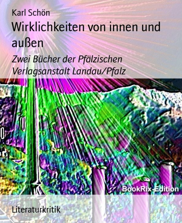 Wirklichkeiten von innen und außen: Zwei Bücher der Pfälzischen Verlagsanstalt Landau/Pfalz