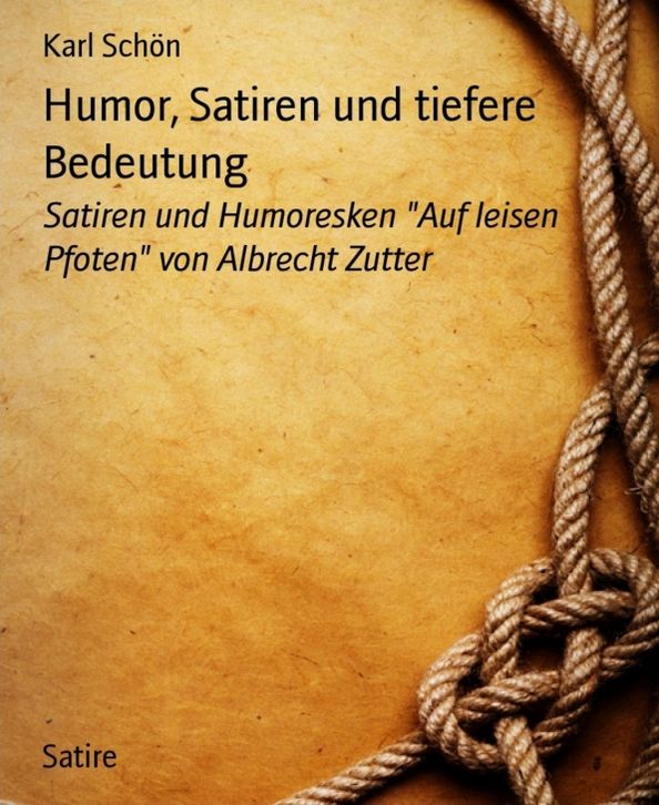 Humor, Satiren und tiefere Bedeutung: Satiren und Humoresken "Auf leisen Pfoten" von Albrecht Zutter