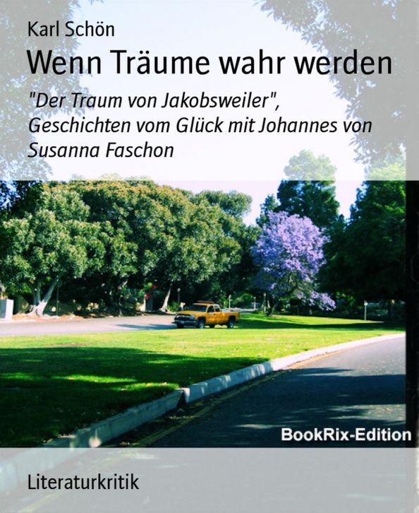 Wenn Träume wahr werden: Der Traum von Jakobsweiler", Geschichten vom Glück mit Johannes von Susanna Faschon