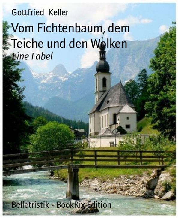 Vom Fichtenbaum, dem Teiche und den Wolken: Eine Fabel