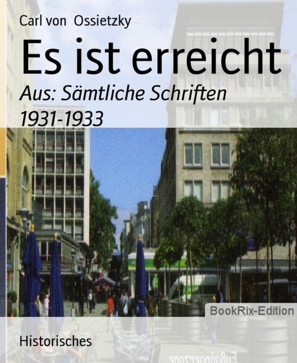 Es ist erreicht: Aus: Sämtliche Schriften 1931-1933