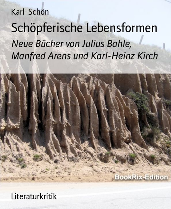 Schöpferische Lebensformen: Neue Bücher von Julius Bahle, Manfred Arens und Karl-Heinz Kirch