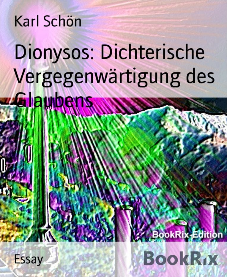 Dionysos: Dichterische Vergegenwärtigung des Glaubens