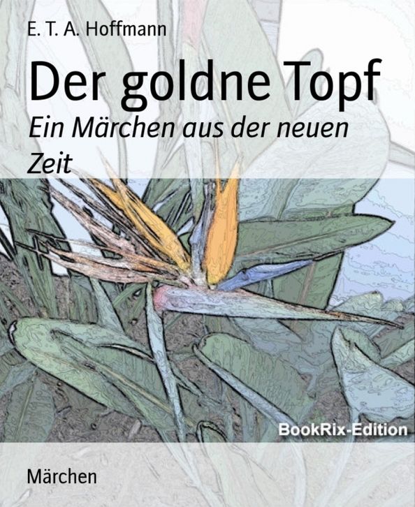 Der goldne Topf: Ein Märchen aus der neuen Zeit