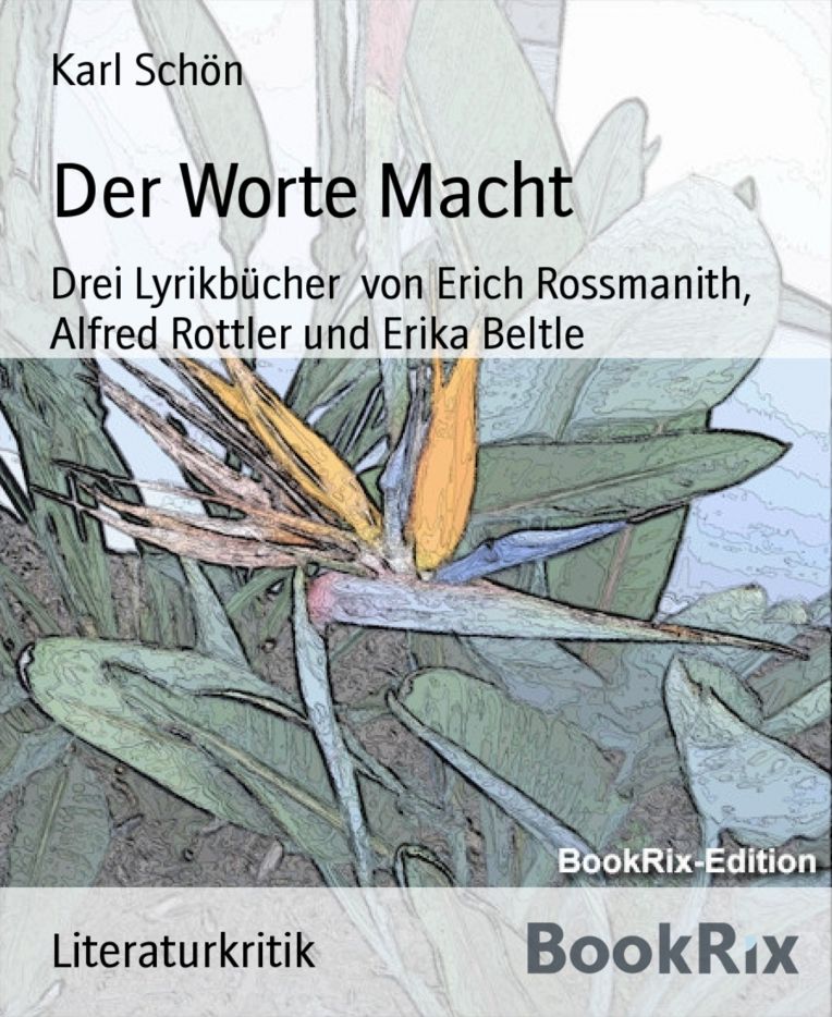 Der Worte Macht: Drei Lyrikbücher von Erich Rossmanith, Alfred Rottler und Erika Beltle