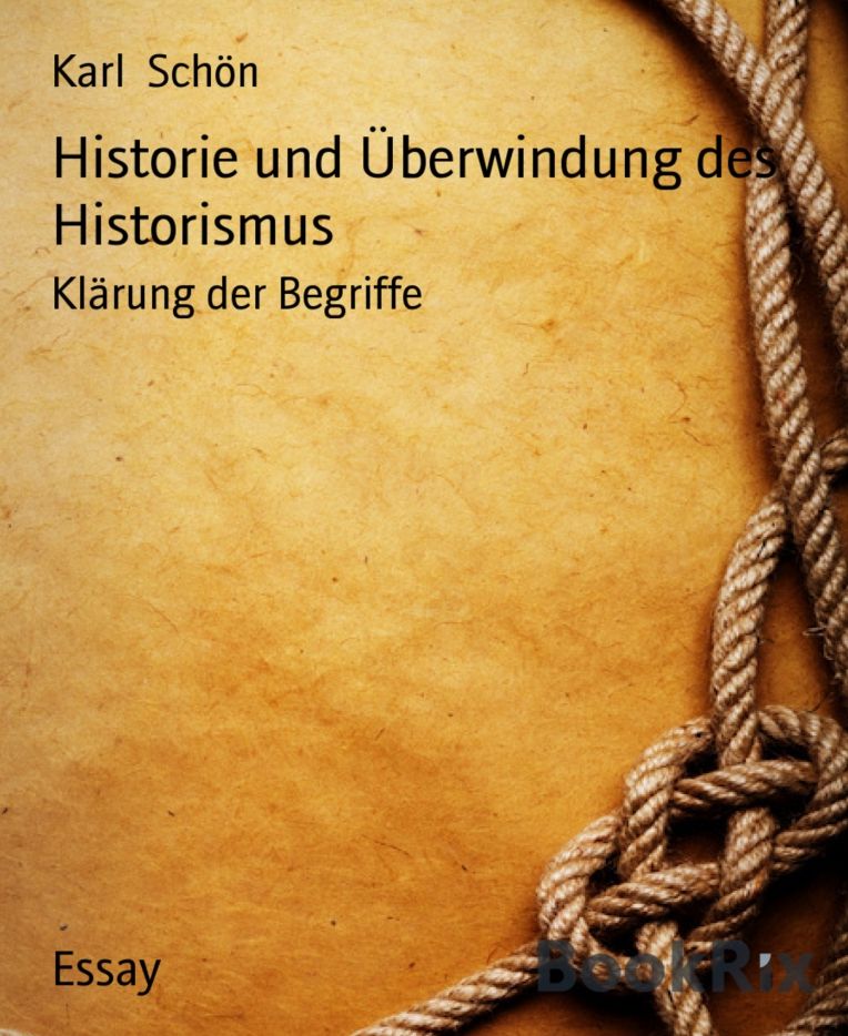 Historie und Überwindung des Historismus: Klärung der Begriffe