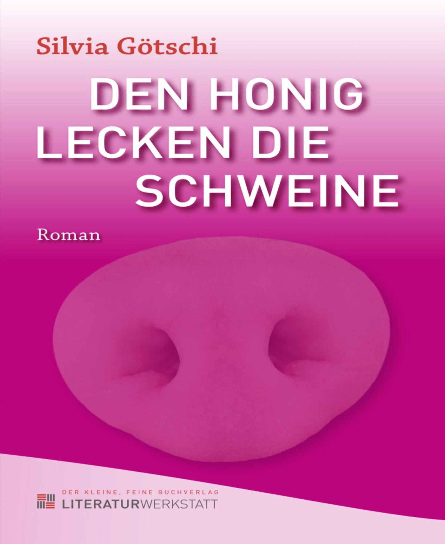 Den Honig lecken die Schweine: Roman