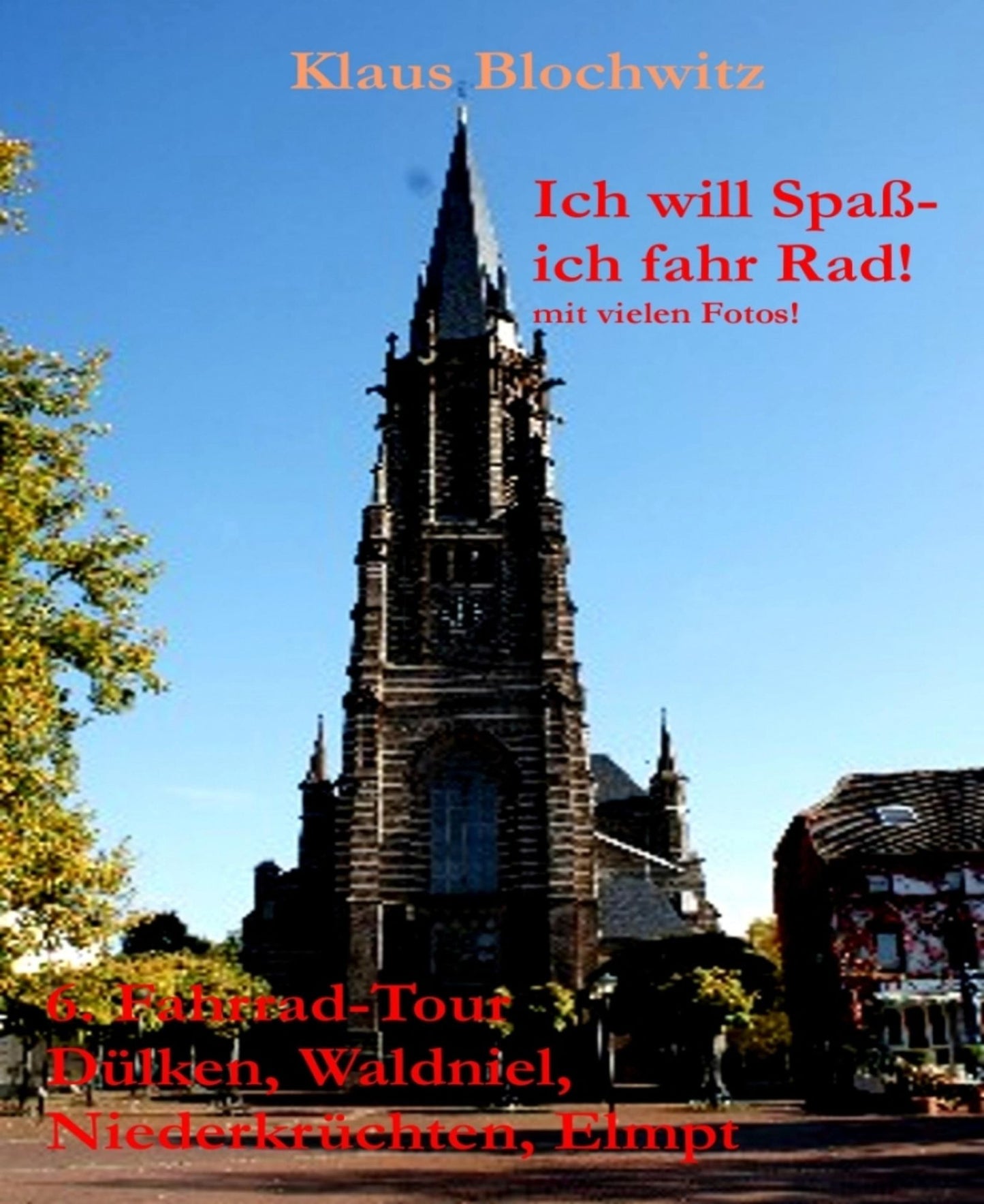 Ich will Spaß- ich fahr Rad!: 6. Fahrrad-Tour nach Dülken, Waldniel, Lüttelforst, Niederkrüchten