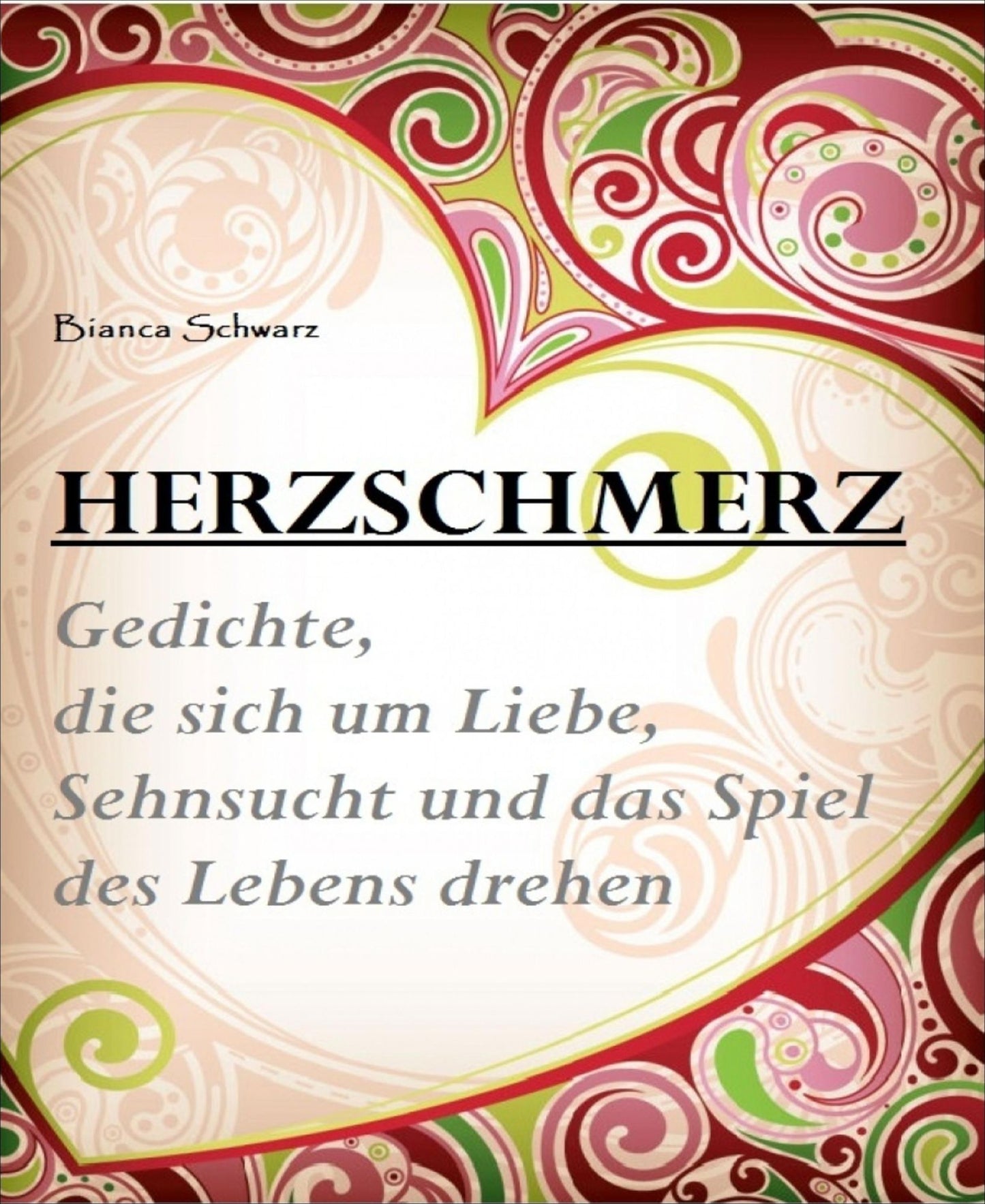 Herzschmerz: Gedichte, die sich um Liebe, Sehnsucht und das Spiel des Lebens drehen