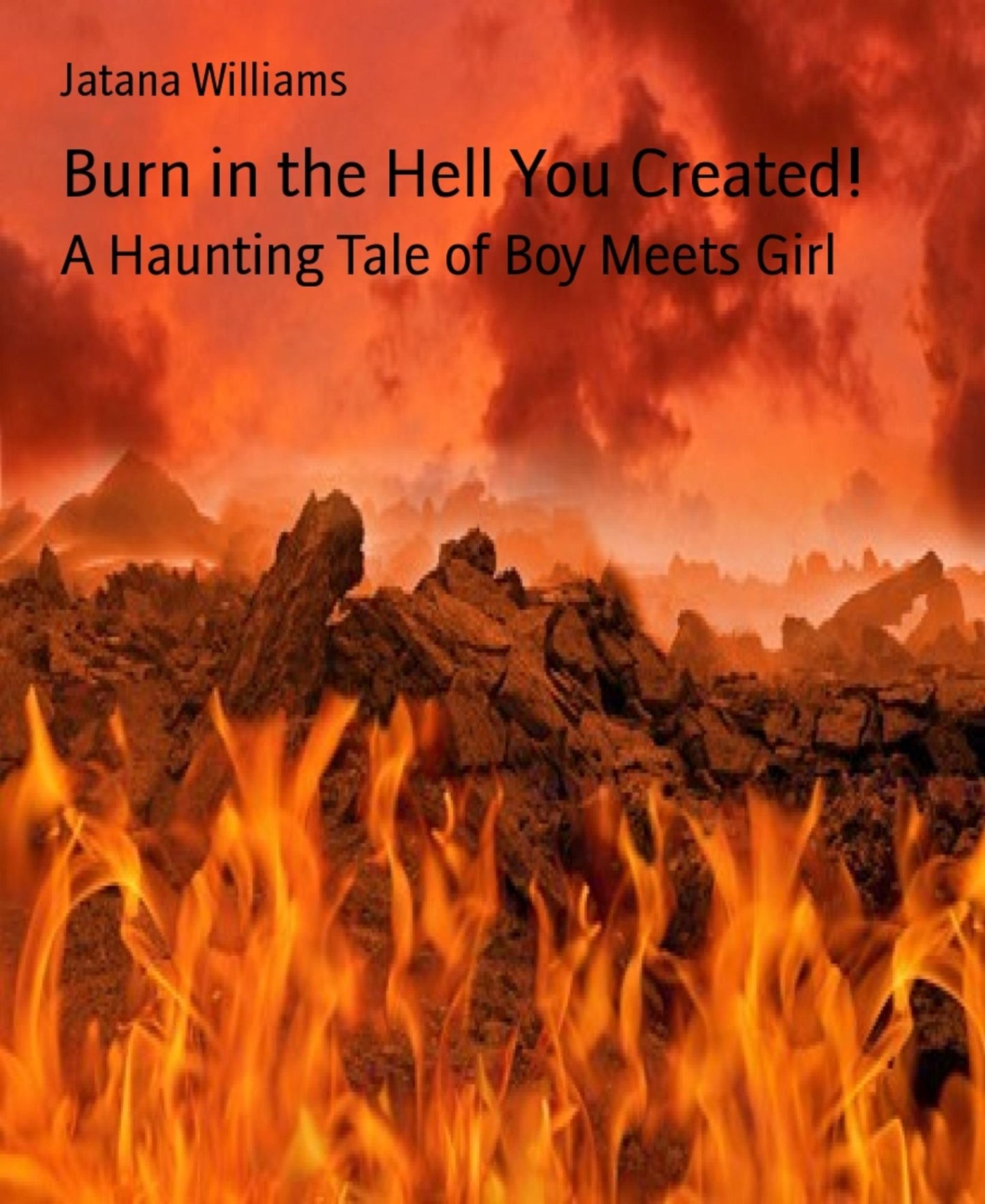 Burn in the Hell You Created!: A Haunting Tale of Boy Meets Girl