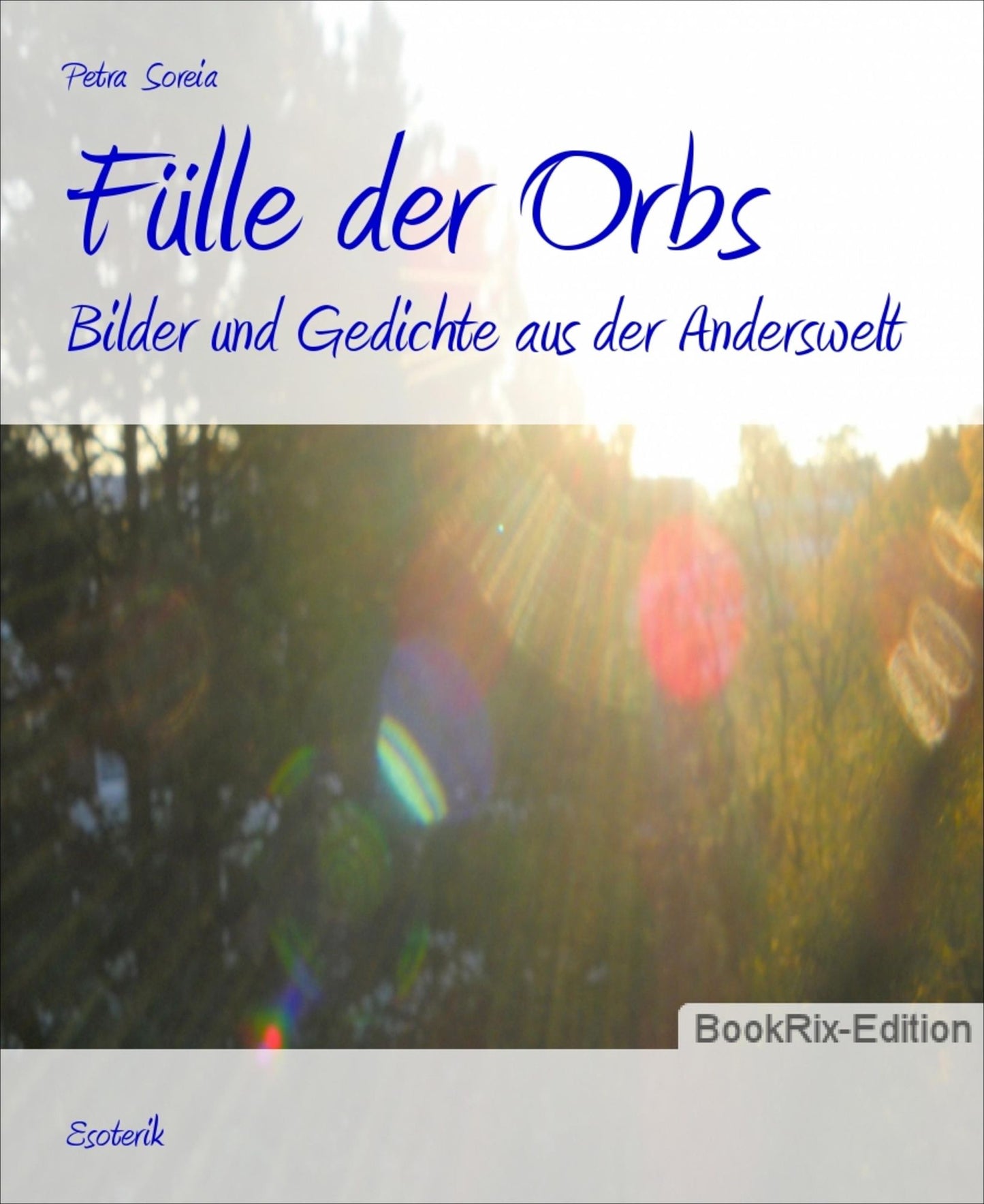 Fülle der Orbs: Bilder und Gedichte aus der Anderswelt