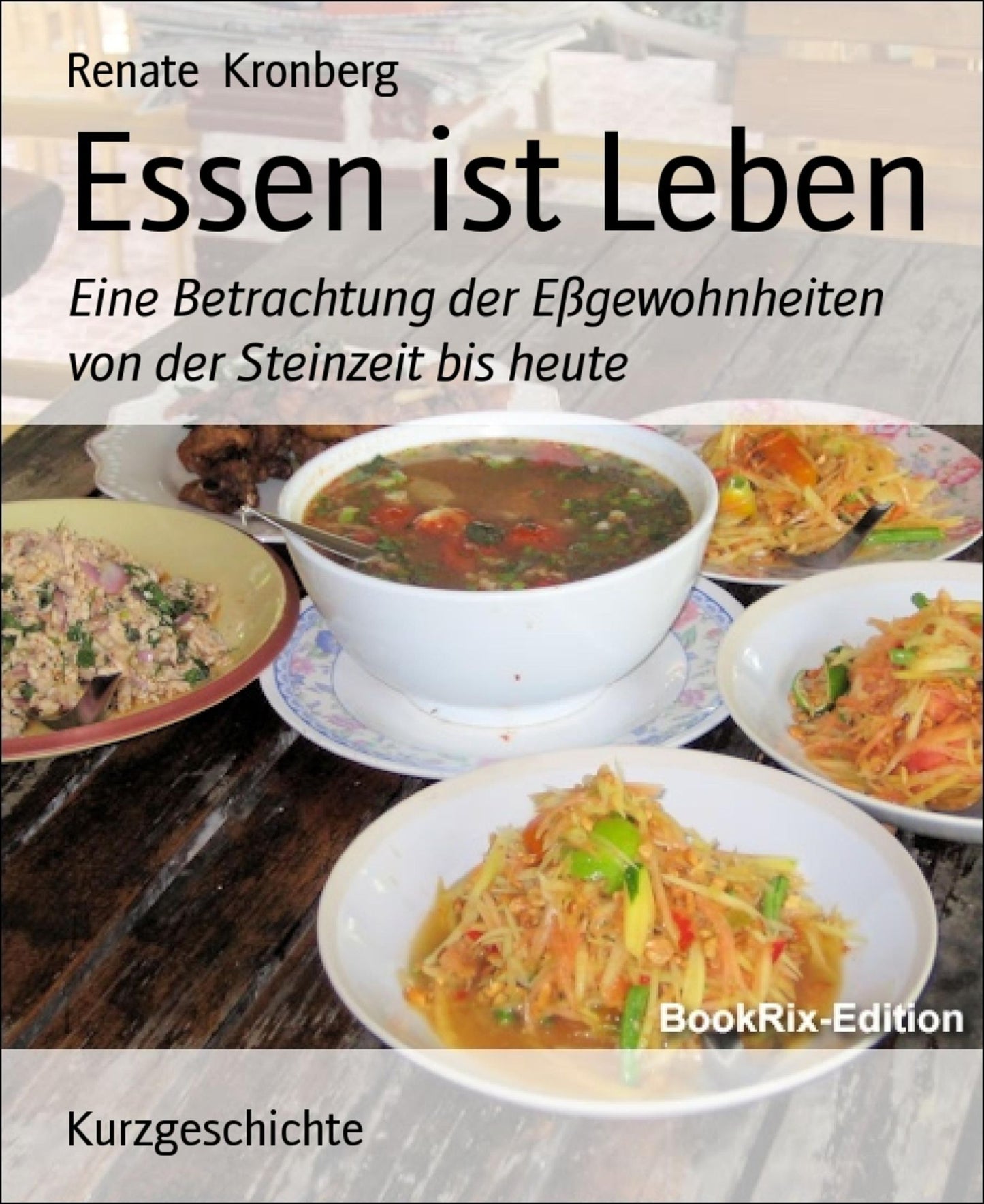 Essen ist Leben: Eine Betrachtung der Eßgewohnheiten von der Steinzeit bis heute