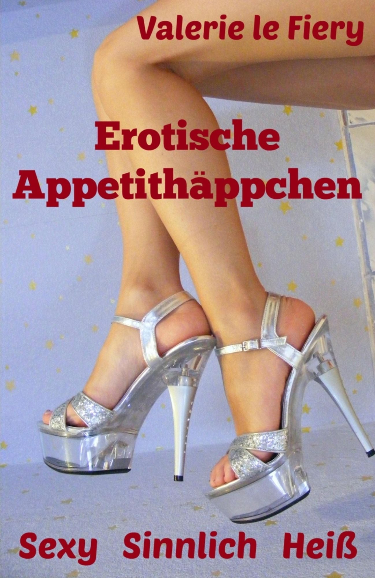 Erotische Appetithäppchen: Sexy Sinnlich Heiß