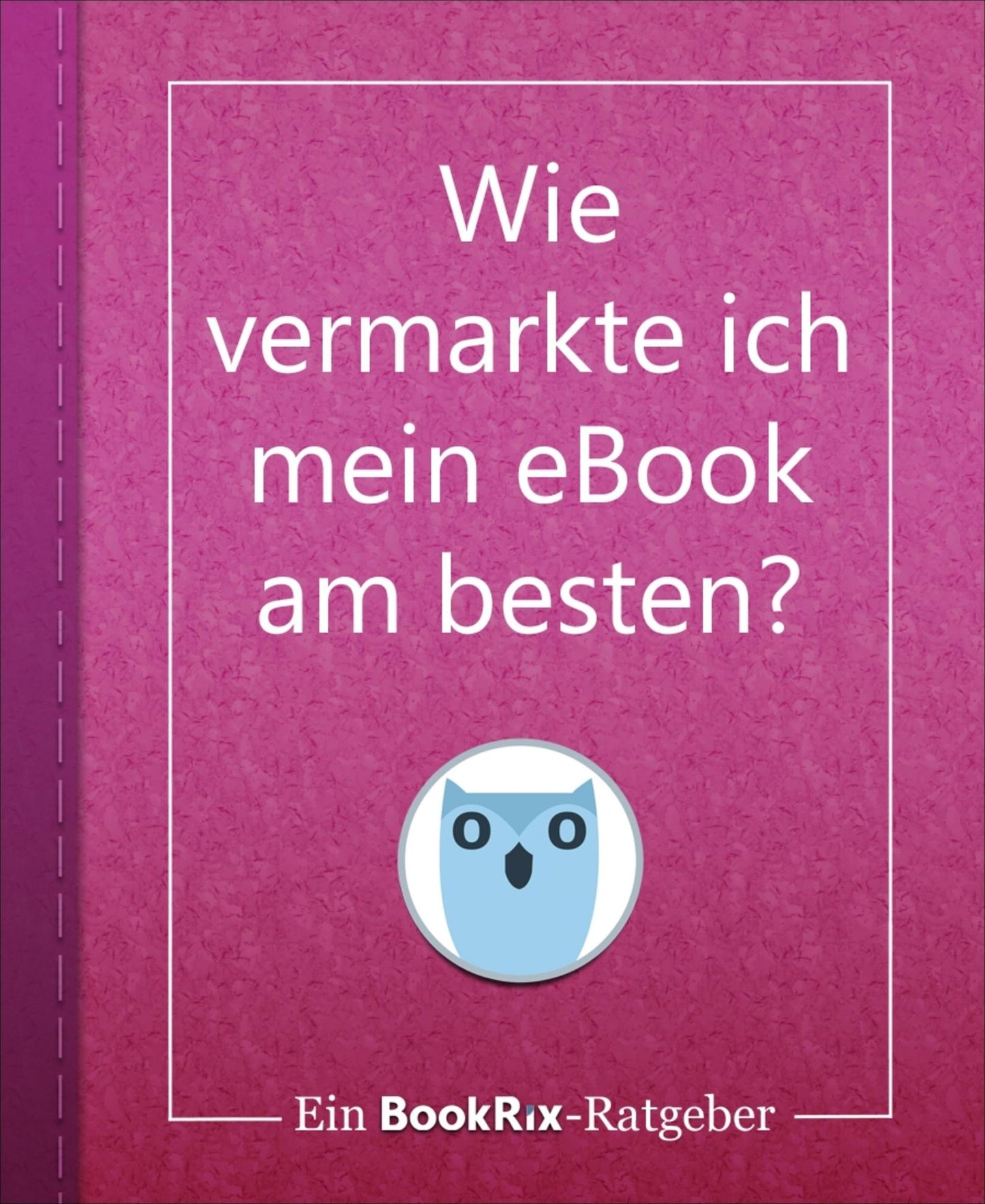 Wie vermarkte ich mein eBook am besten?: Ein BookRix-Ratgeber