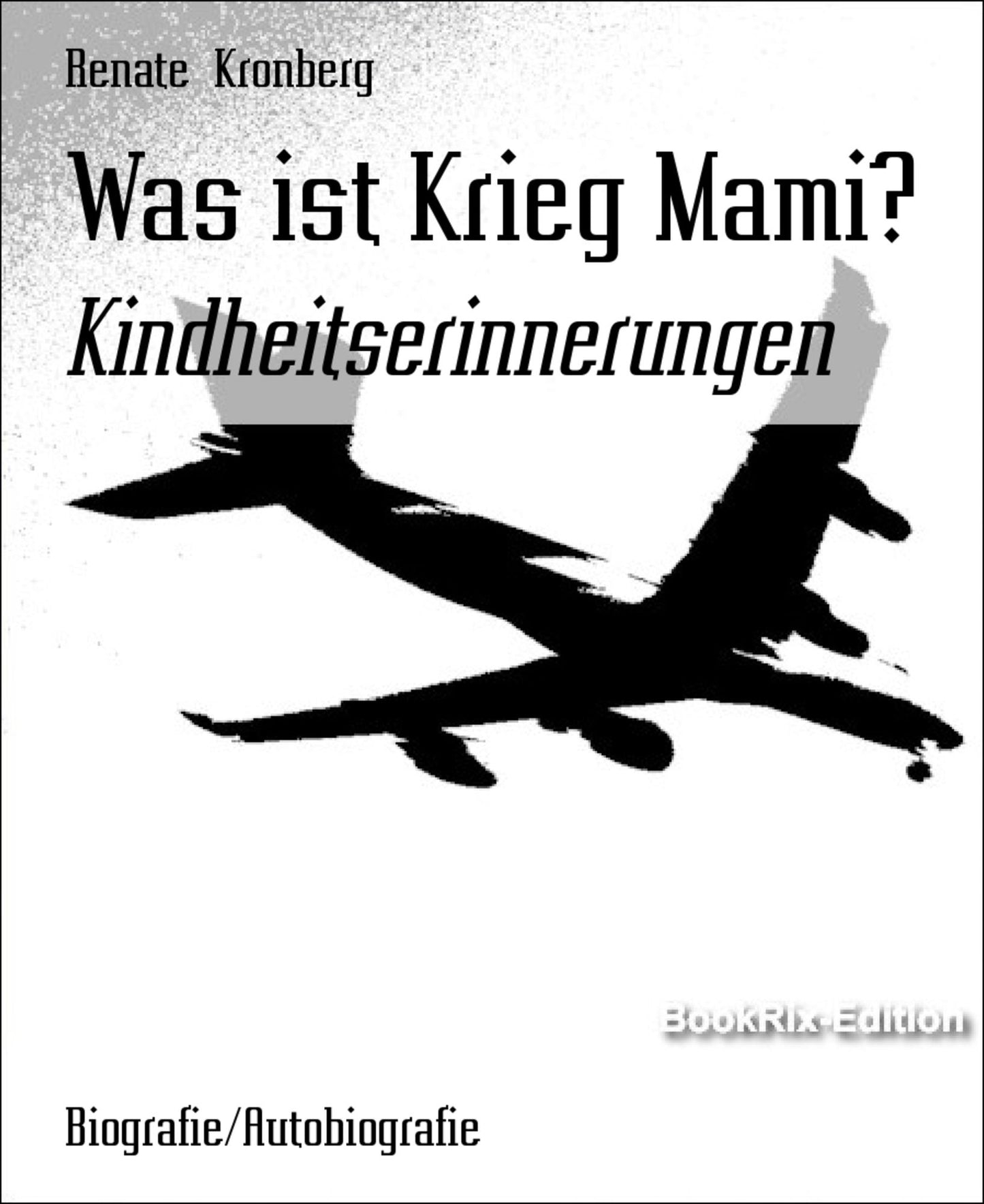 Was ist Krieg Mami?: Kindheitserinnerungen