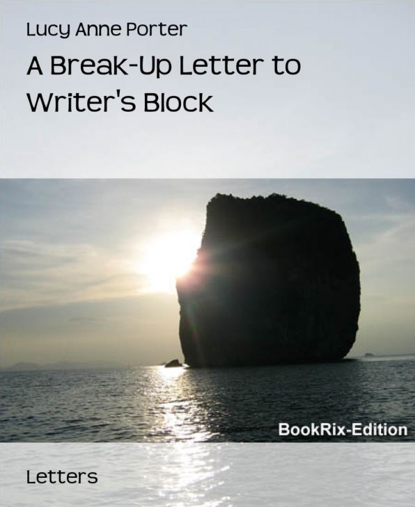 A Break-Up Letter to Writer's Block