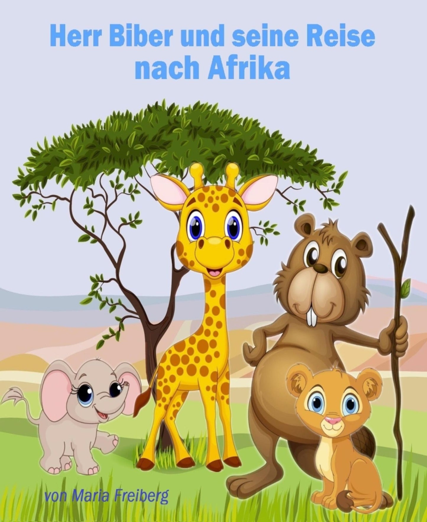 Herr Biber und seine Reise nach Afrika: Aus der Reihe "Märchen für grosse und kleine Kinder