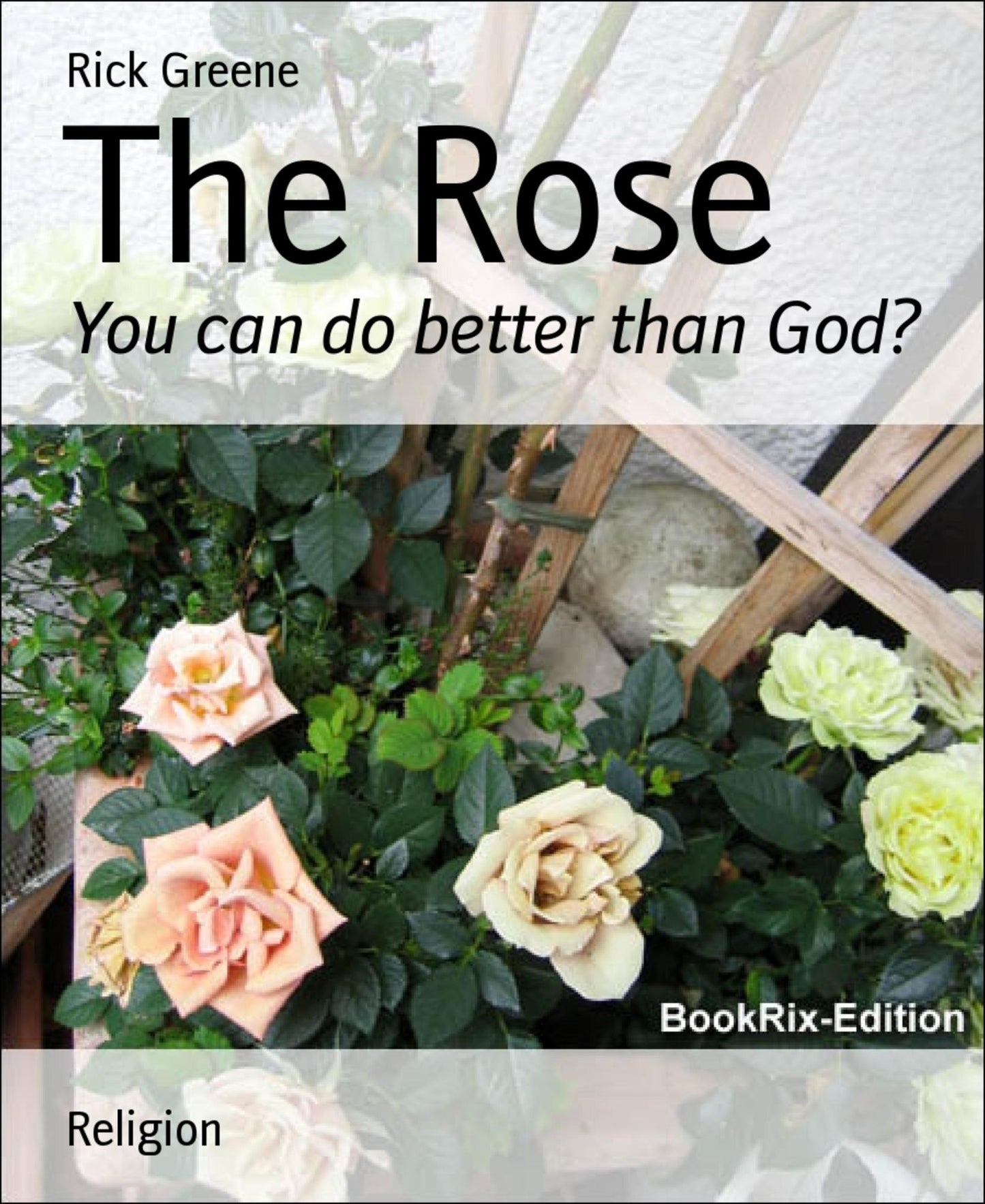 The Rose: You can do better than God?