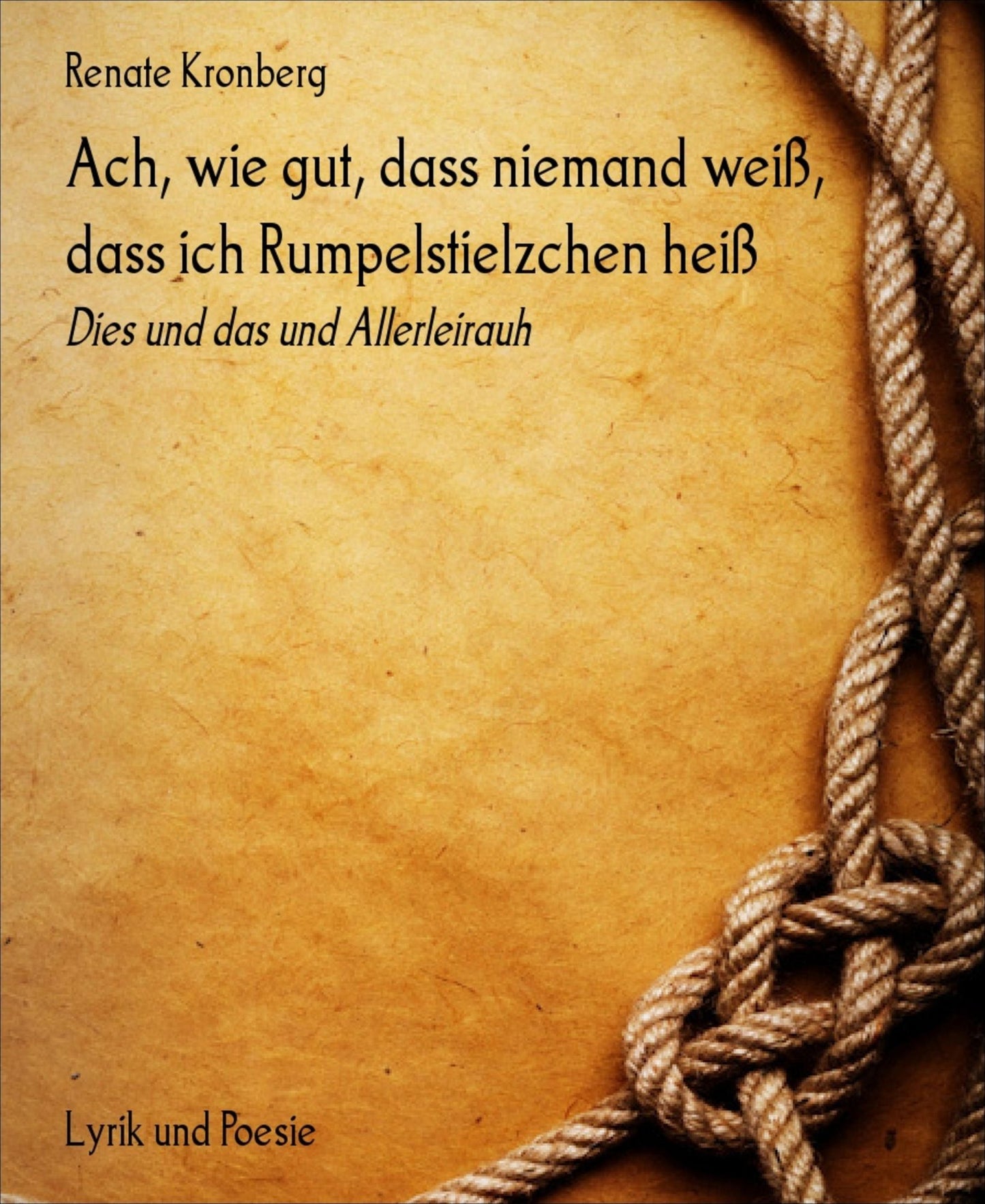 Ach, wie gut, dass niemand weiß, dass ich Rumpelstielzchen heiß: Dies und das und Allerleirauh
