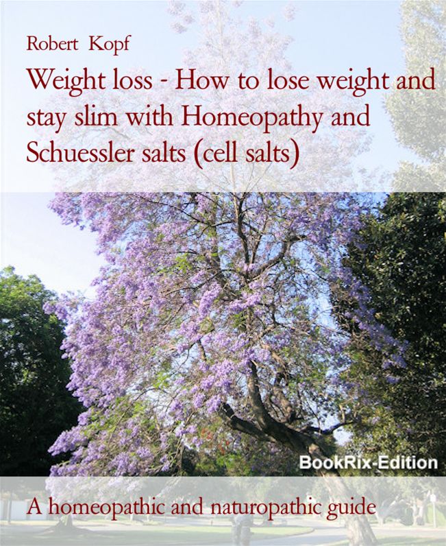 Weight loss - How to lose weight and stay slim with Homeopathy, Schuessler salts (cell salts) and Acupressure: A homeopathic, naturopathic and biochemical guide