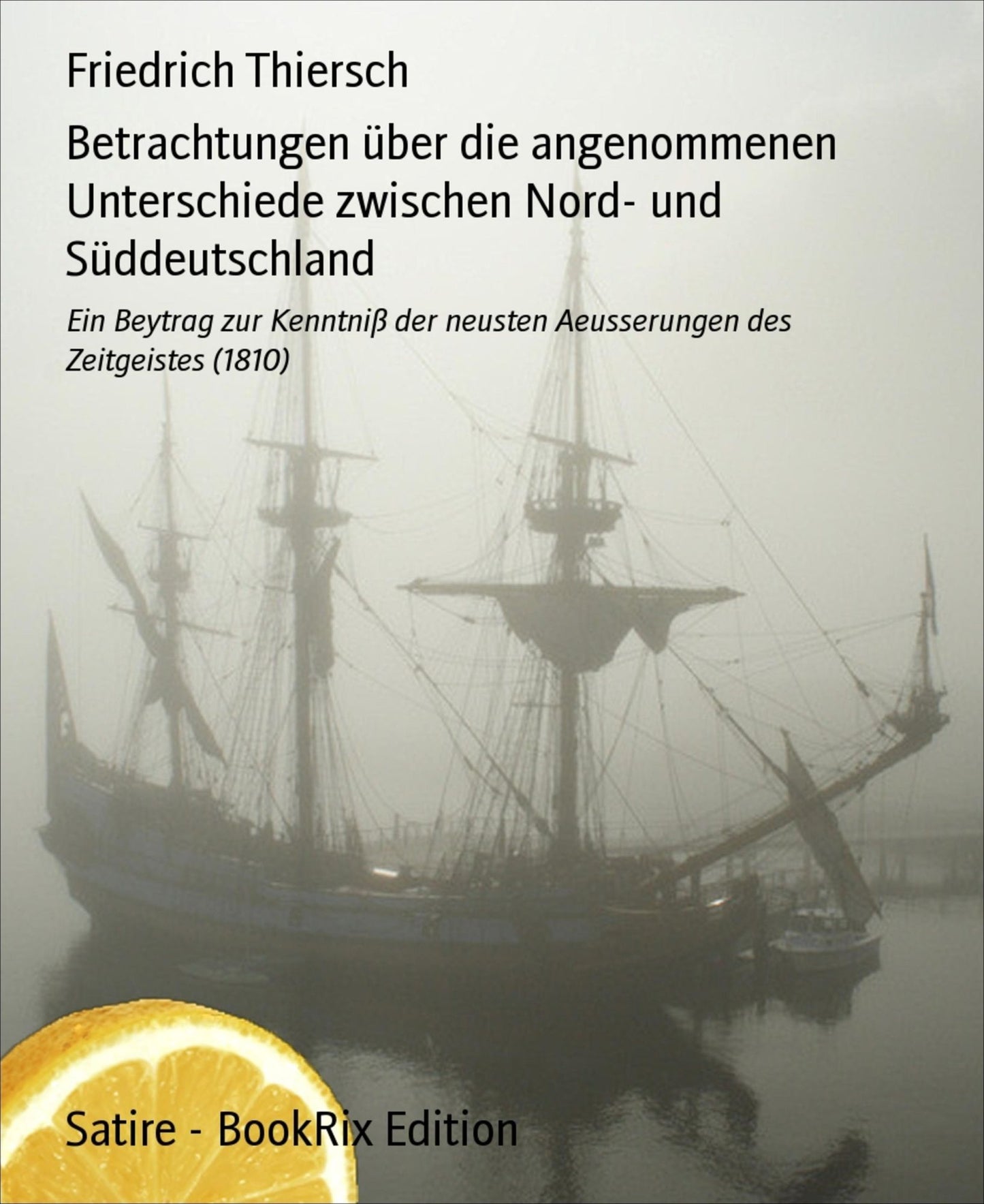 Betrachtungen über die angenommenen Unterschiede zwischen Nord- und Süddeutschland: Ein Beytrag zur Kenntniß der neusten Aeusserungen des Zeitgeistes (1810)