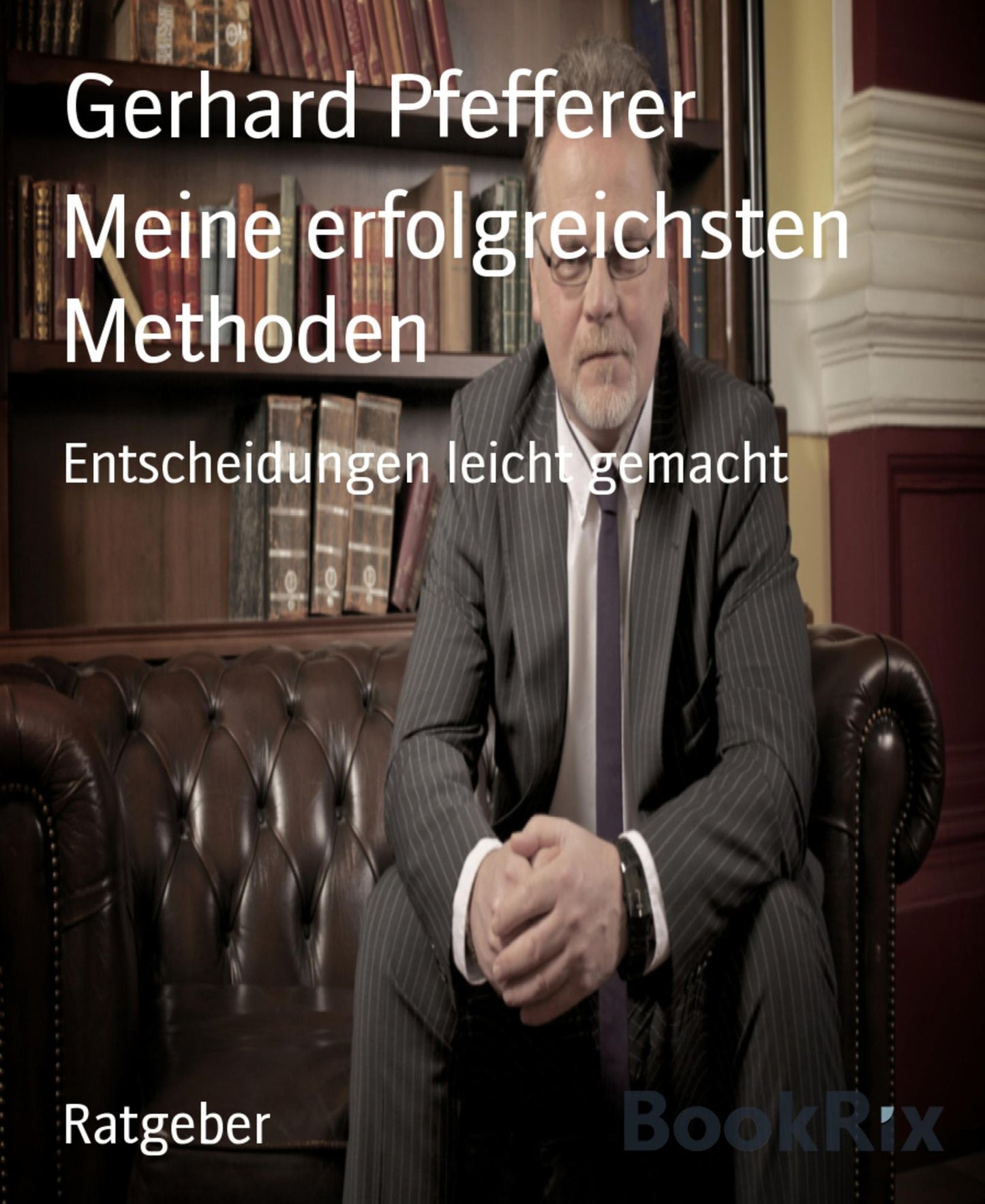 Meine erfolgreichsten Methoden: Entscheidungen leicht gemacht