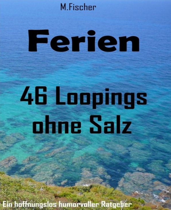 Ferien - 46 Loopings ohne Salz: Kleine Tipps gegen Sommerlangeweile - für jedermann