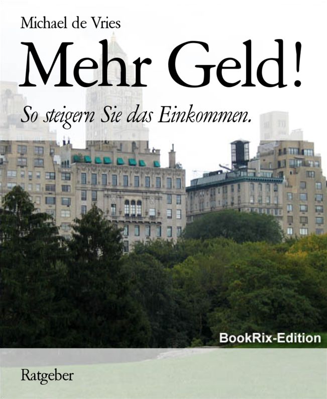 Mehr Geld!: So steigern Sie das Einkommen.